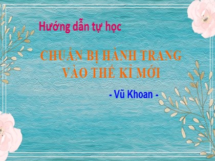 Hướng dẫn tự học Ngữ văn Lớp 9 - Văn bản Chuẩn bị hành trang vào thế kỉ mới