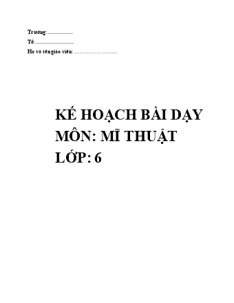 Kế hoạch bài dạy Mĩ thuật Lớp 6 Sách Chân trời sáng tạo - Chương trình cả năm (Bộ 3)