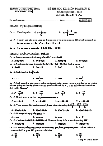 Đề kiểm tra Học kì 2 môn Toán Lớp 12 - Mã đề: 134 - Năm học 2018-2019 - Trường THPT Phú Hòa (Kèm đáp án và thang điểm)